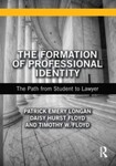 The Formation of Professional Identity: The Path From Student to Lawyer by Daisy Hurst Floyd, Timothy W. Floyd, and Patrick Emery Longan